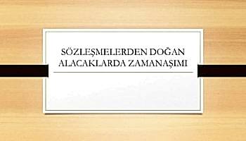 SÖZLEŞMELERDEN DOĞAN ALACAKLARDA ZAMANAŞIMI