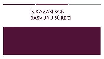 İŞ KAZASI SGK BAŞVURU SÜRECİ