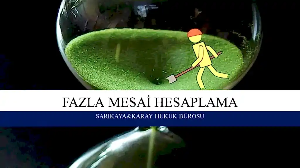 Fazla mesai hesaplama, fazla mesai ücreti, fazla mesainin ispatı, işçi çalışma saatleri